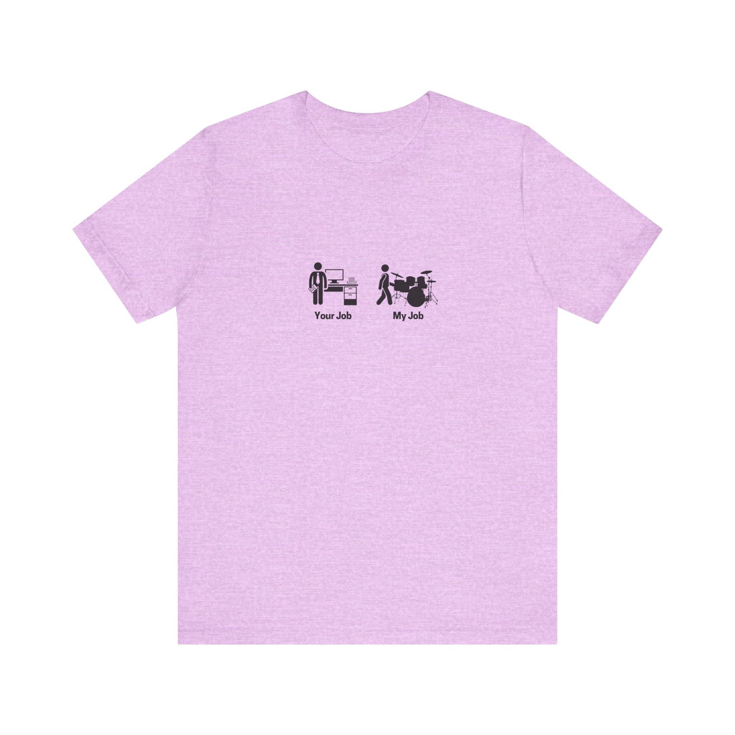 Your Job My Job Drummer Unisex Tee