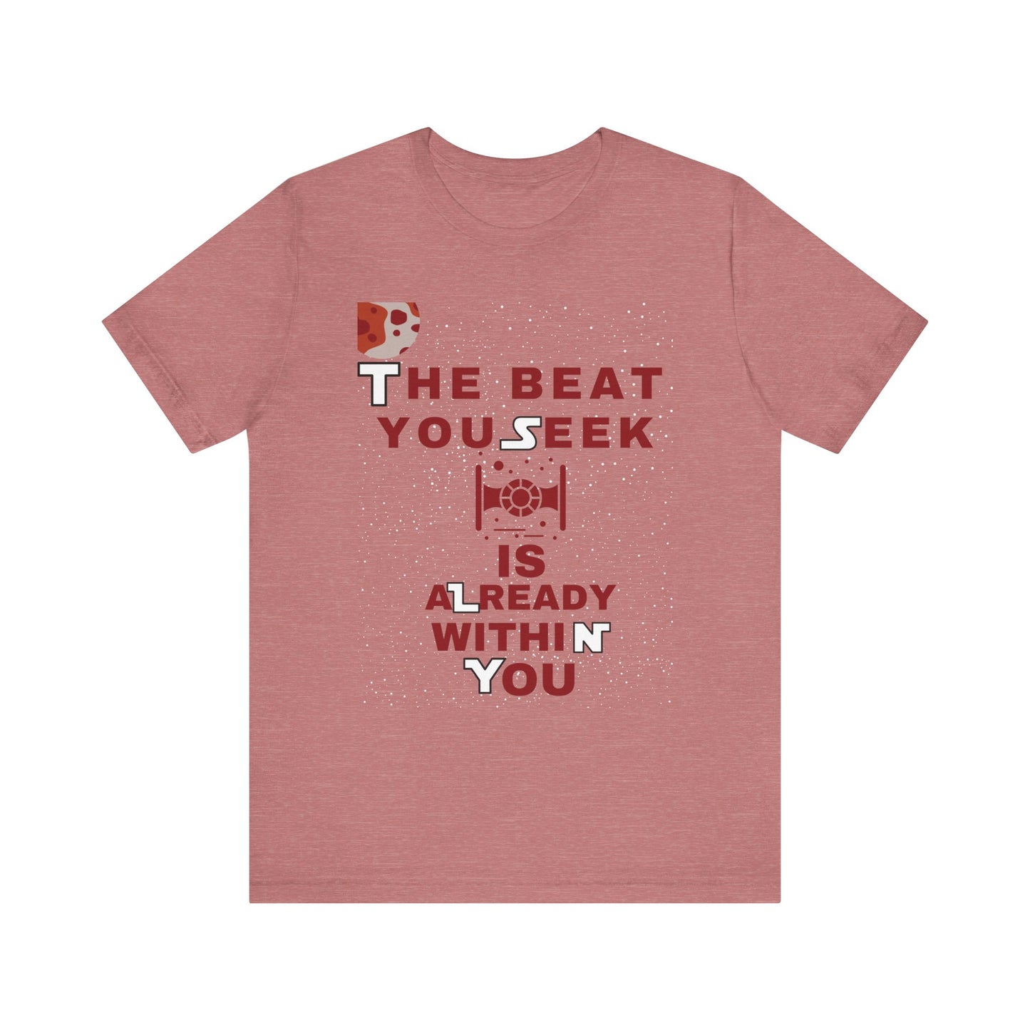 The Beat You Seek Is Already Within You Tee