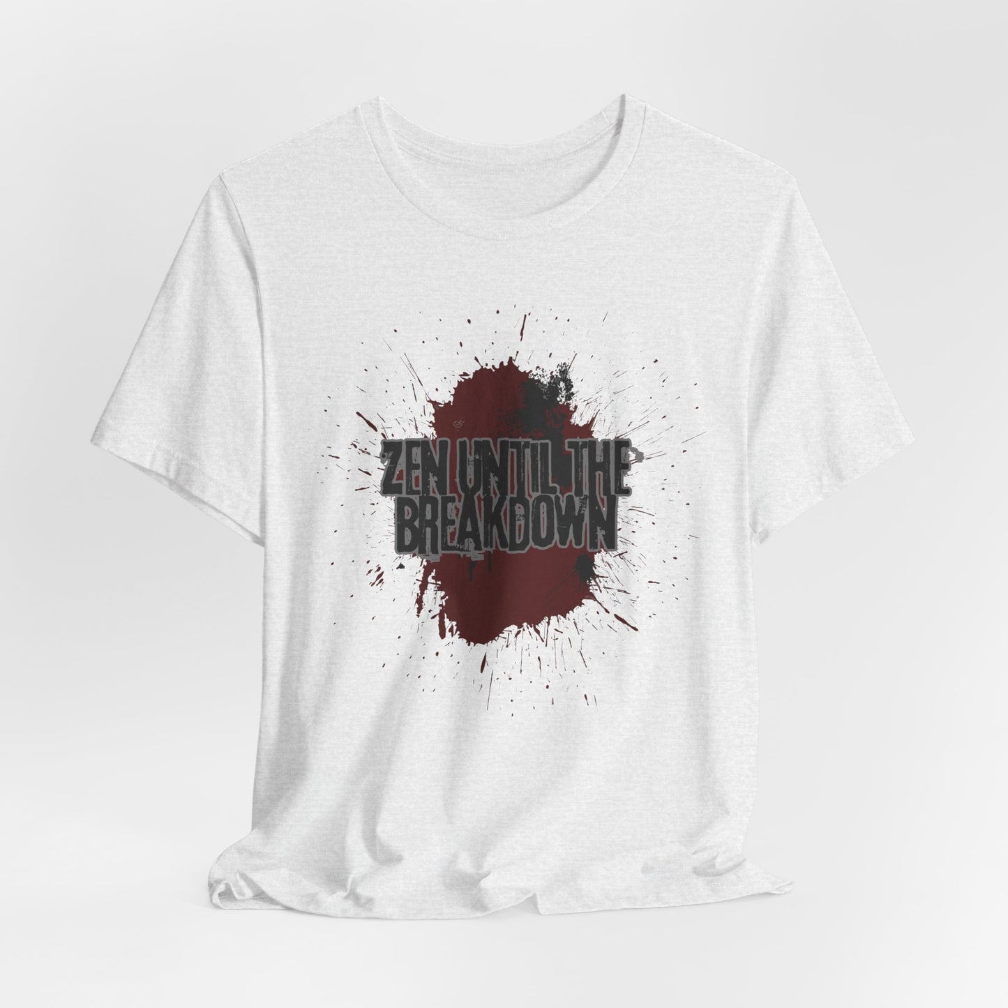 Zen Until the Breakdown Tee