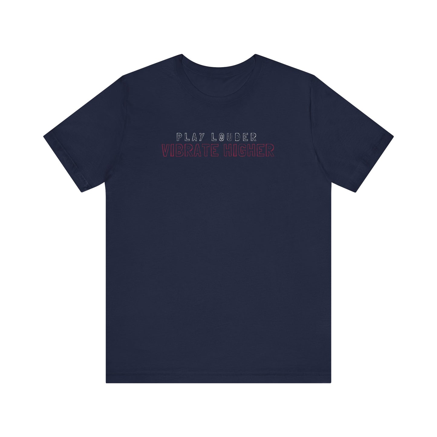 Play Louder Vibrate Higher Tee