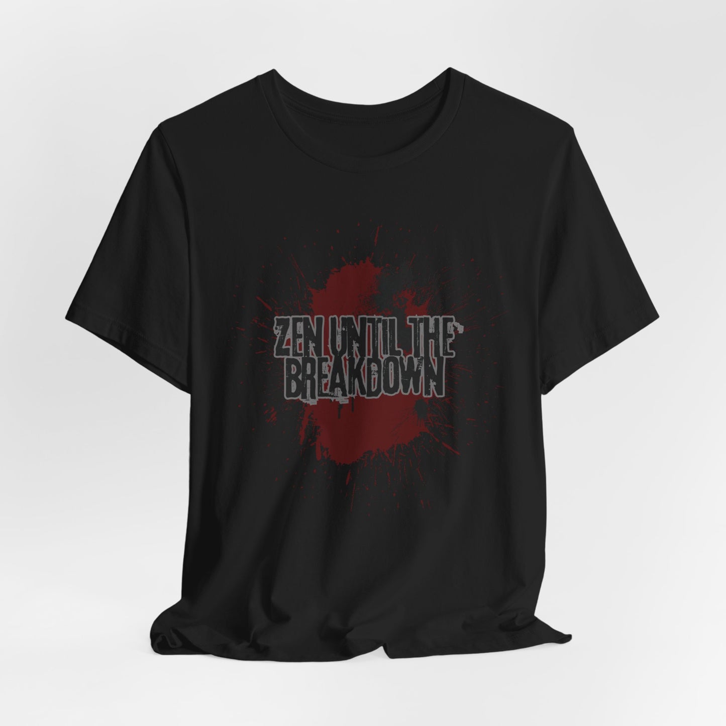 Zen Until the Breakdown Tee