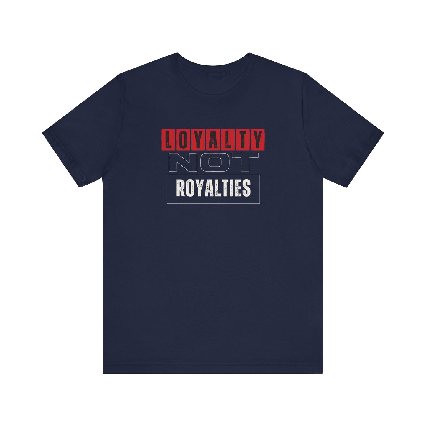 Loyalty Not Royalties Tee