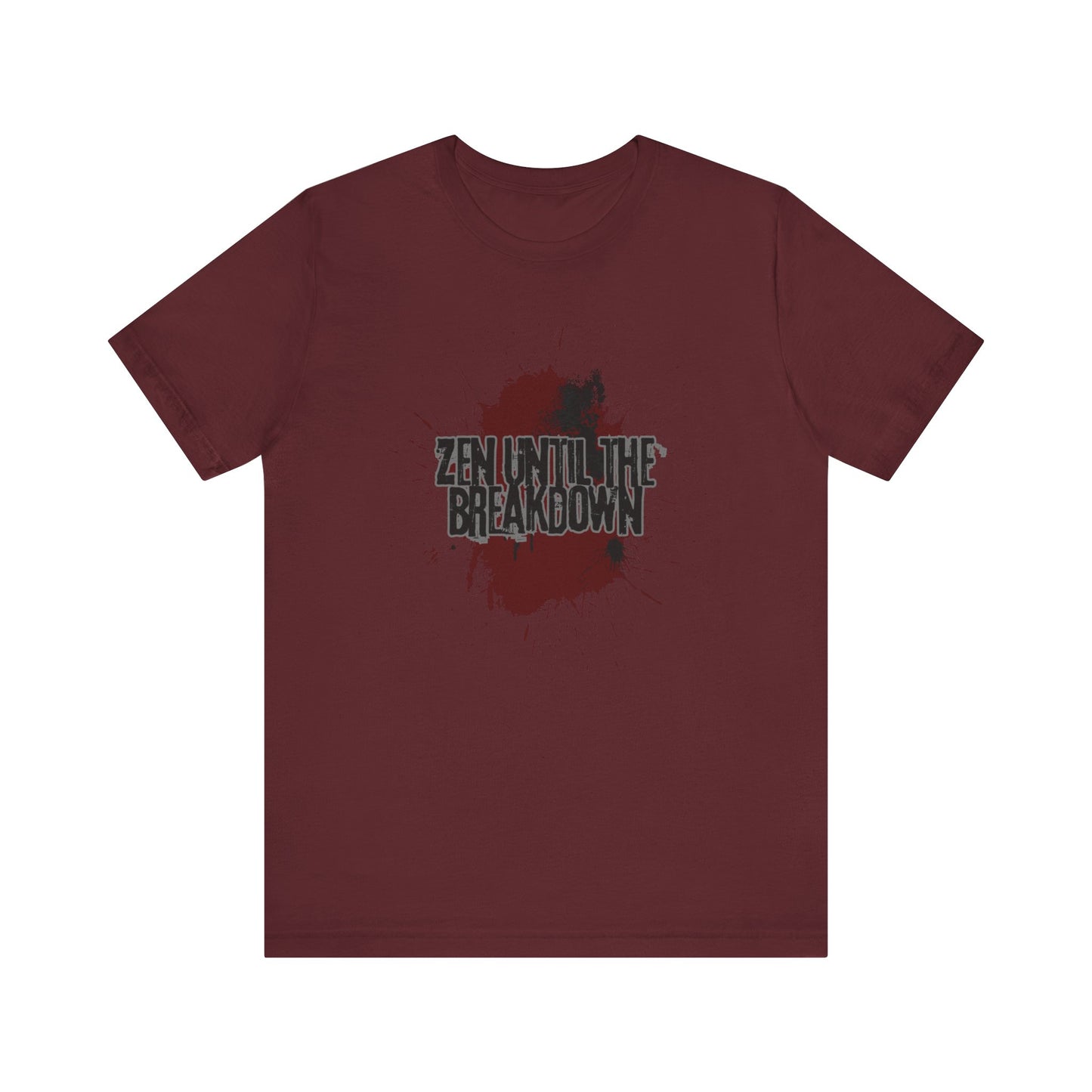 Zen Until the Breakdown Tee