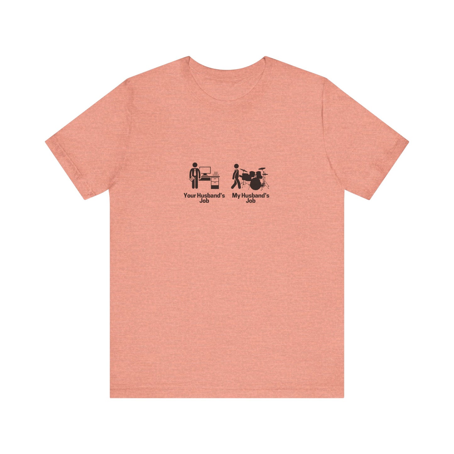 Your Husbands Job, My Husbands Job Tee