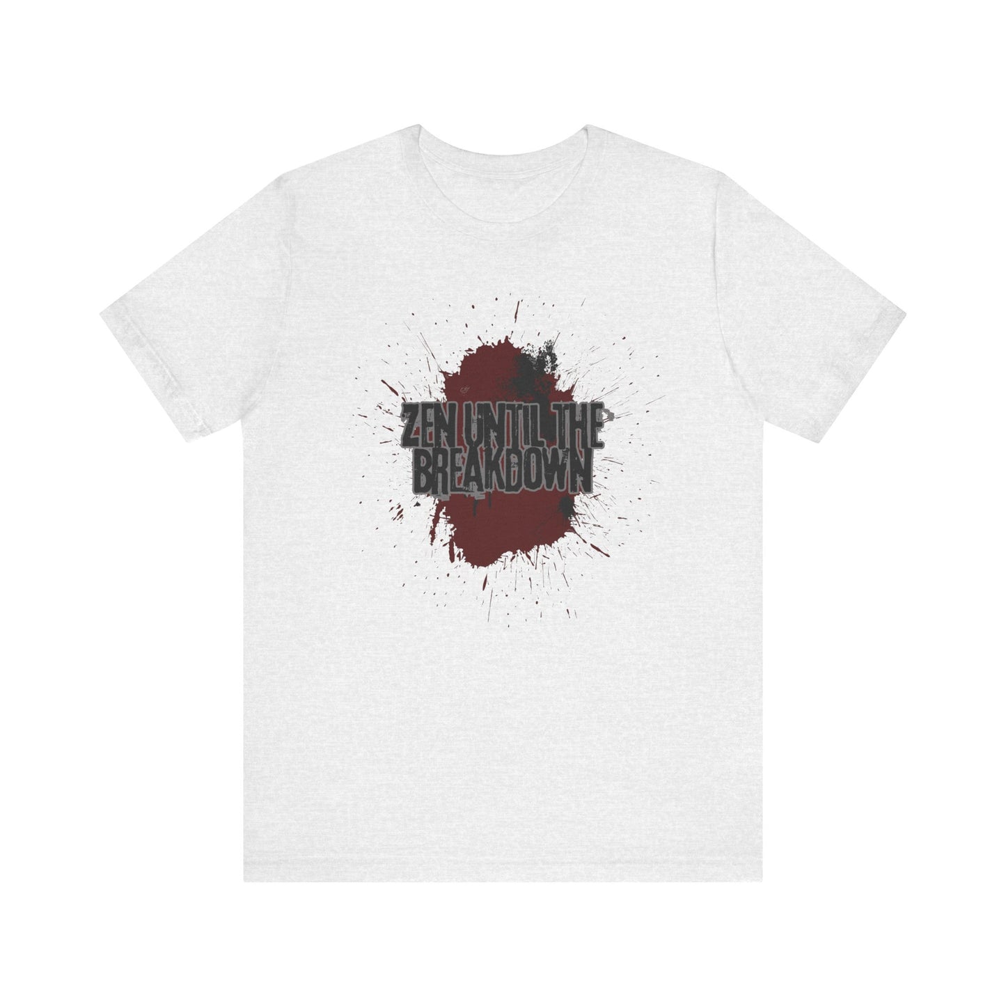 Zen Until the Breakdown Tee