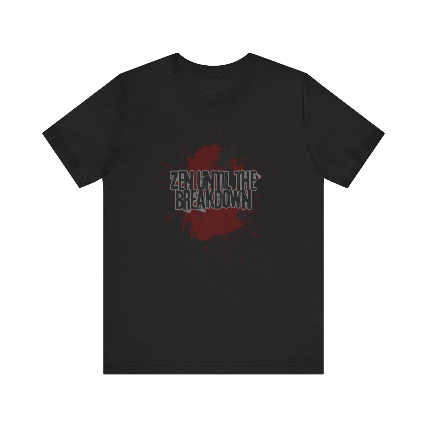 Zen Until the Breakdown Tee