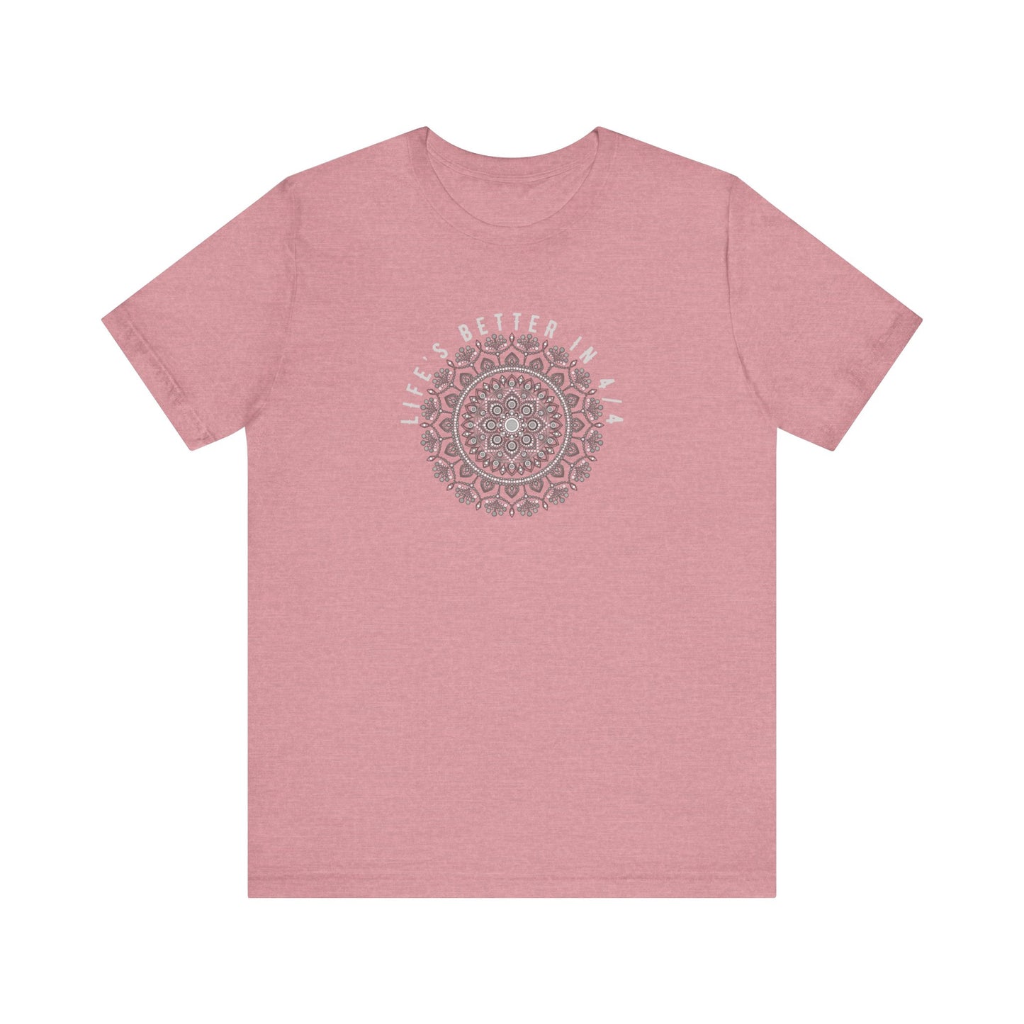 Life’s better in 4/4 Tee