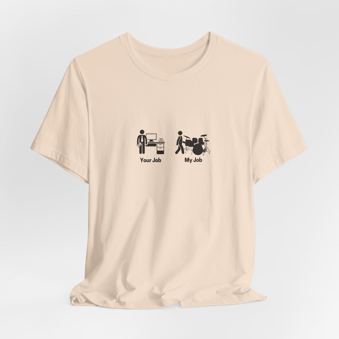 Your Job My Job Drummer Unisex Tee