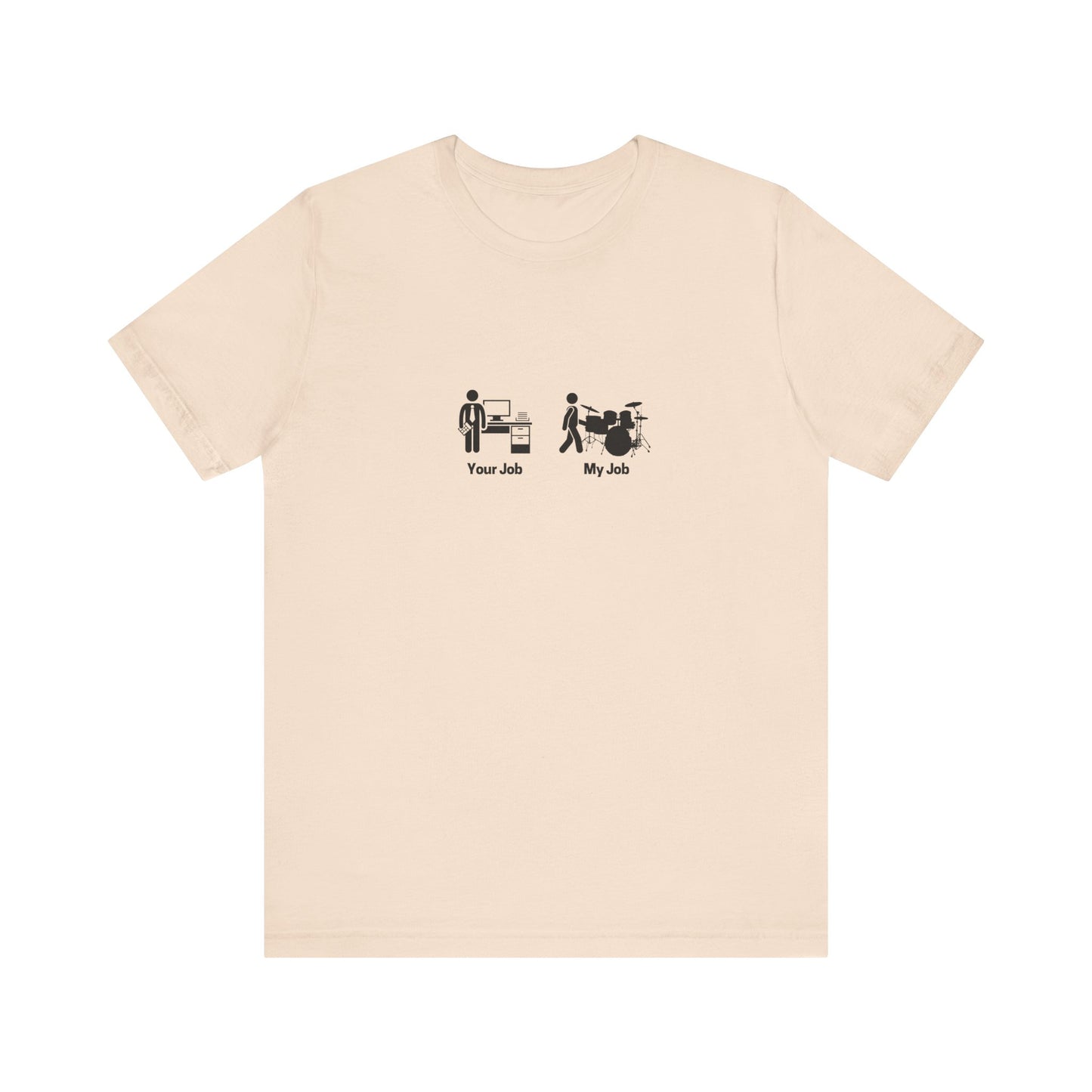 Your Job My Job Drummer Unisex Tee