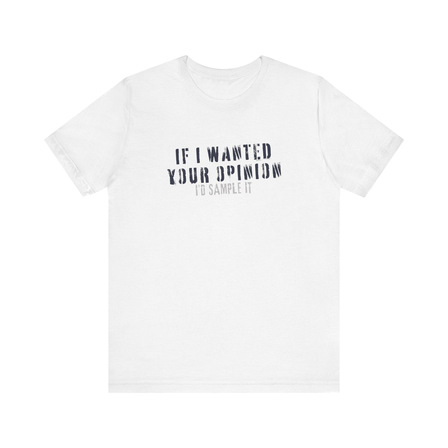 If I Wanted Your Opinion Tee