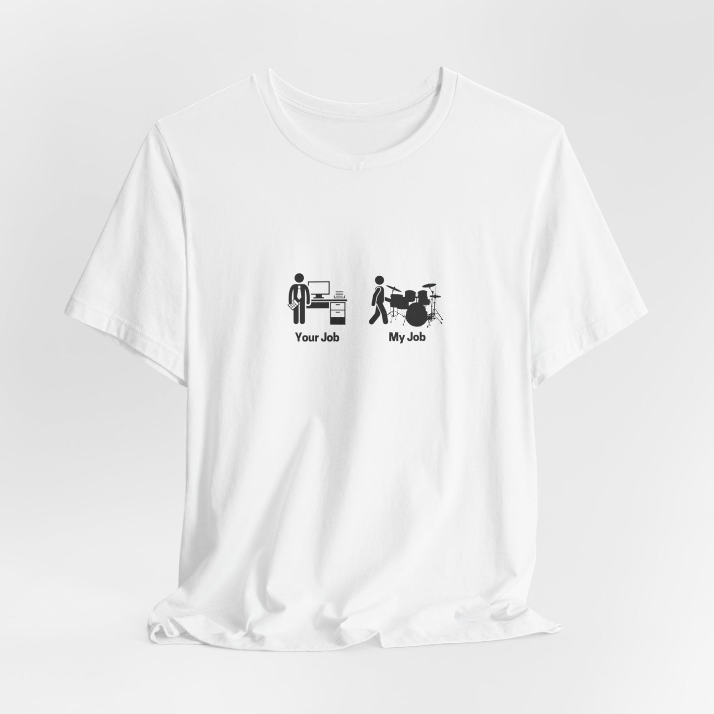 Your Job My Job Drummer Unisex Tee