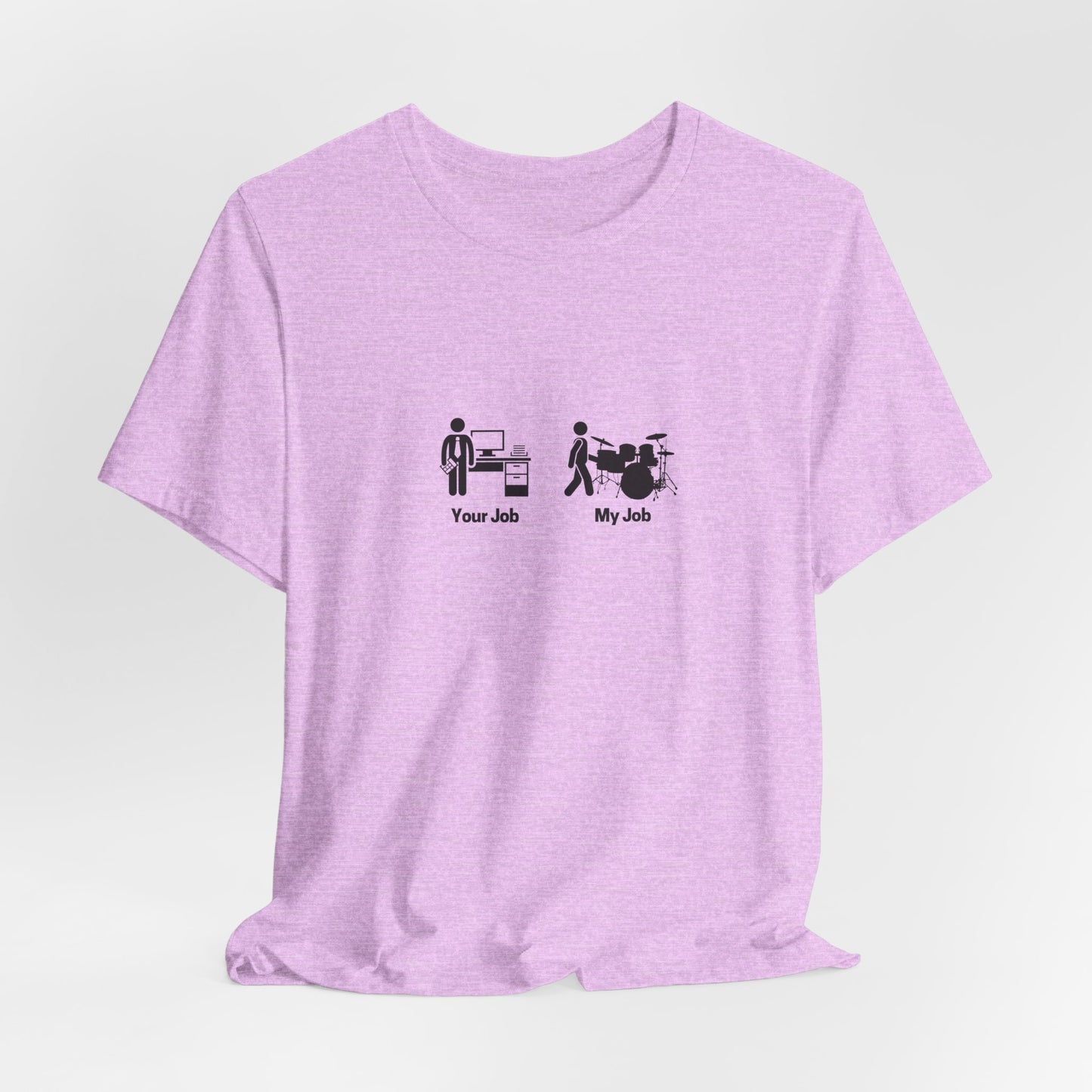 Your Job My Job Drummer Unisex Tee
