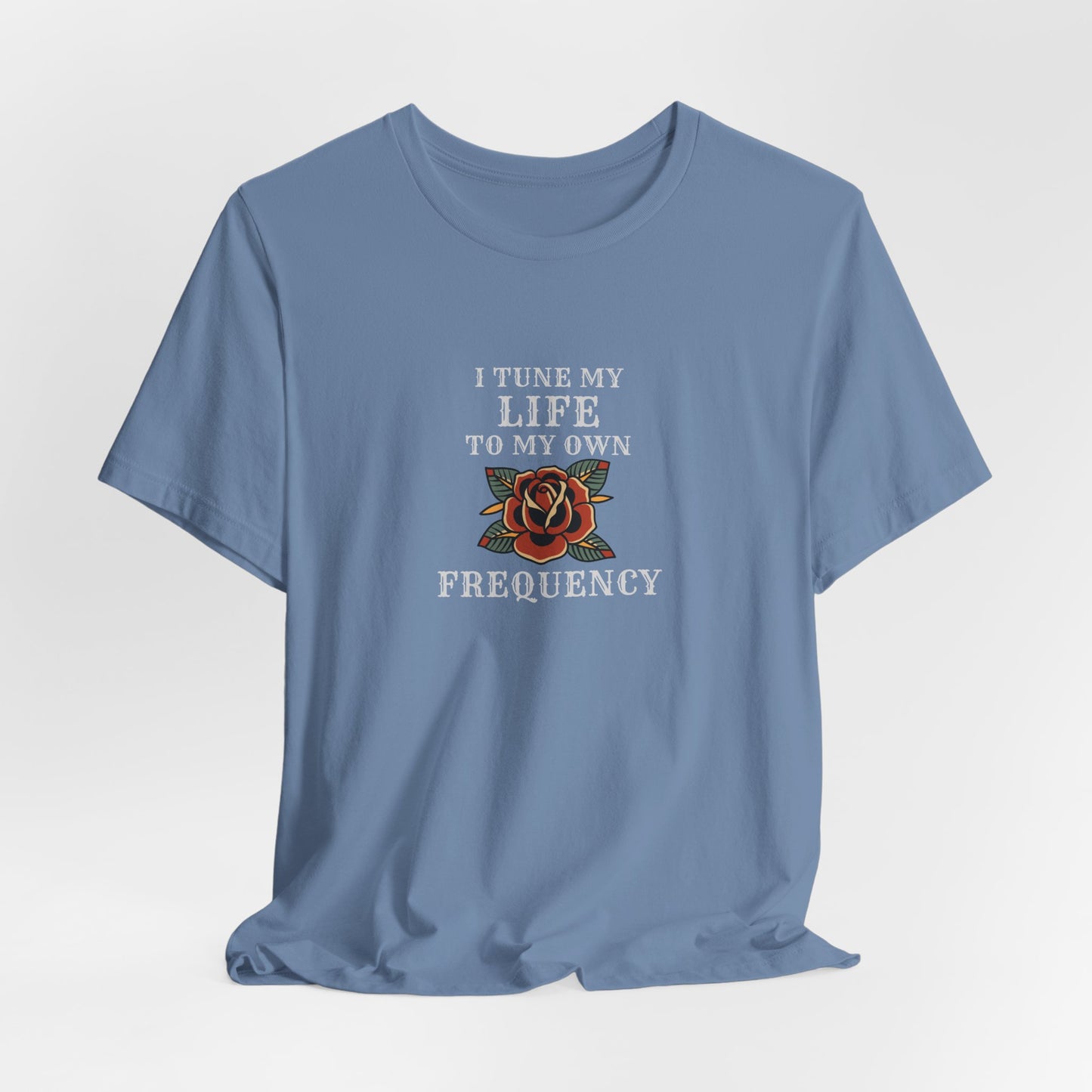 I Tune My Life To My Own Frequency Tee