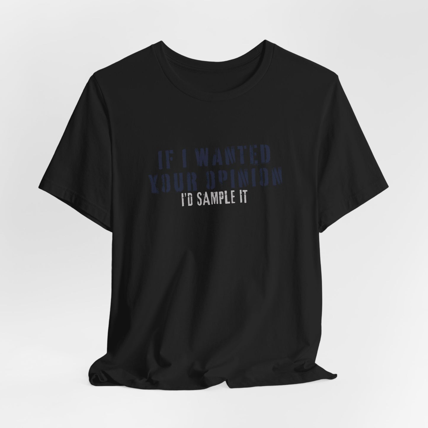 If I Wanted Your Opinion Tee