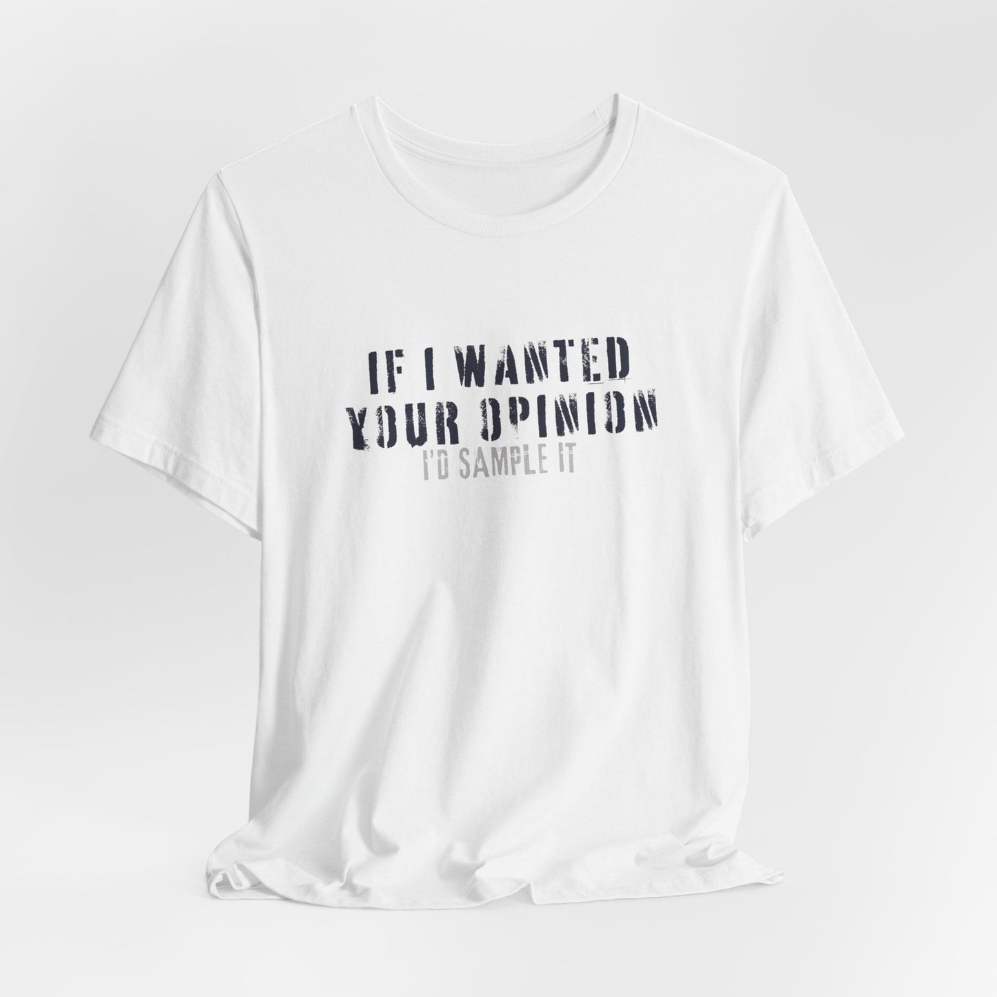 If I Wanted Your Opinion Tee