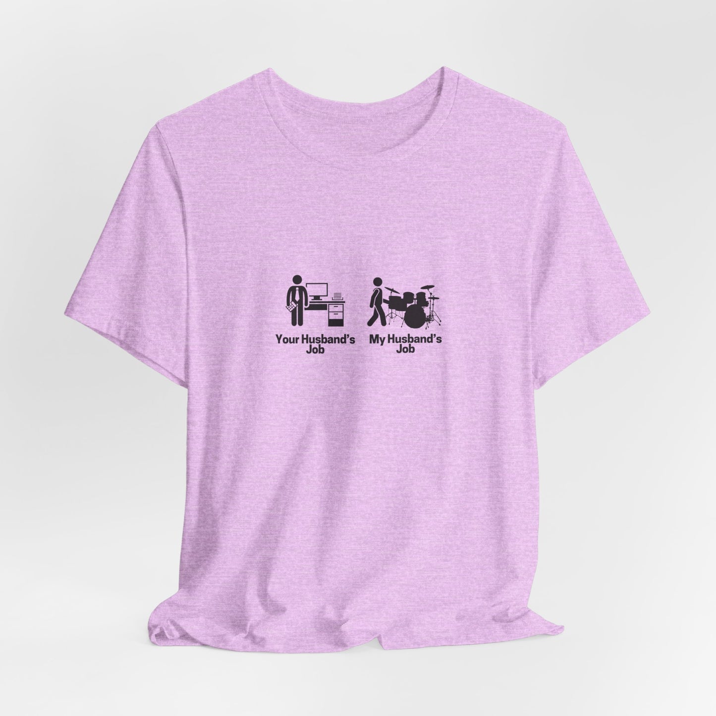 Your Husbands Job, My Husbands Job Tee
