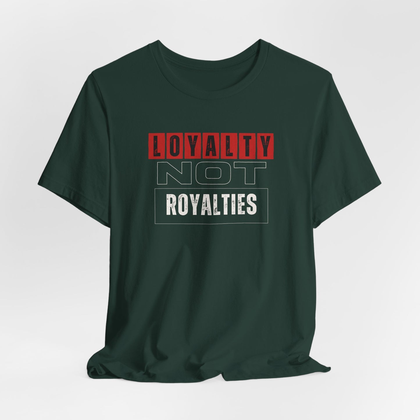 Loyalty Not Royalties Tee