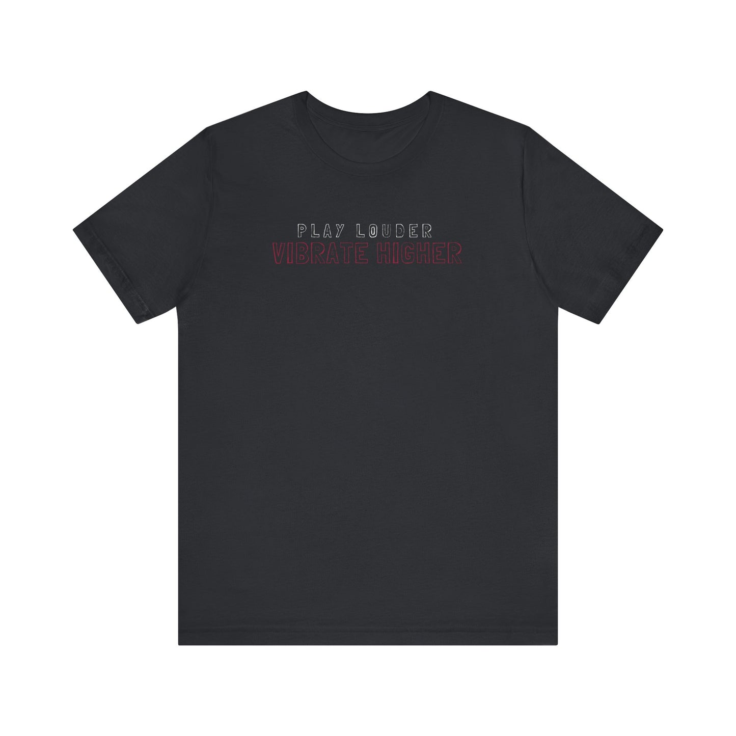 Play Louder Vibrate Higher Tee