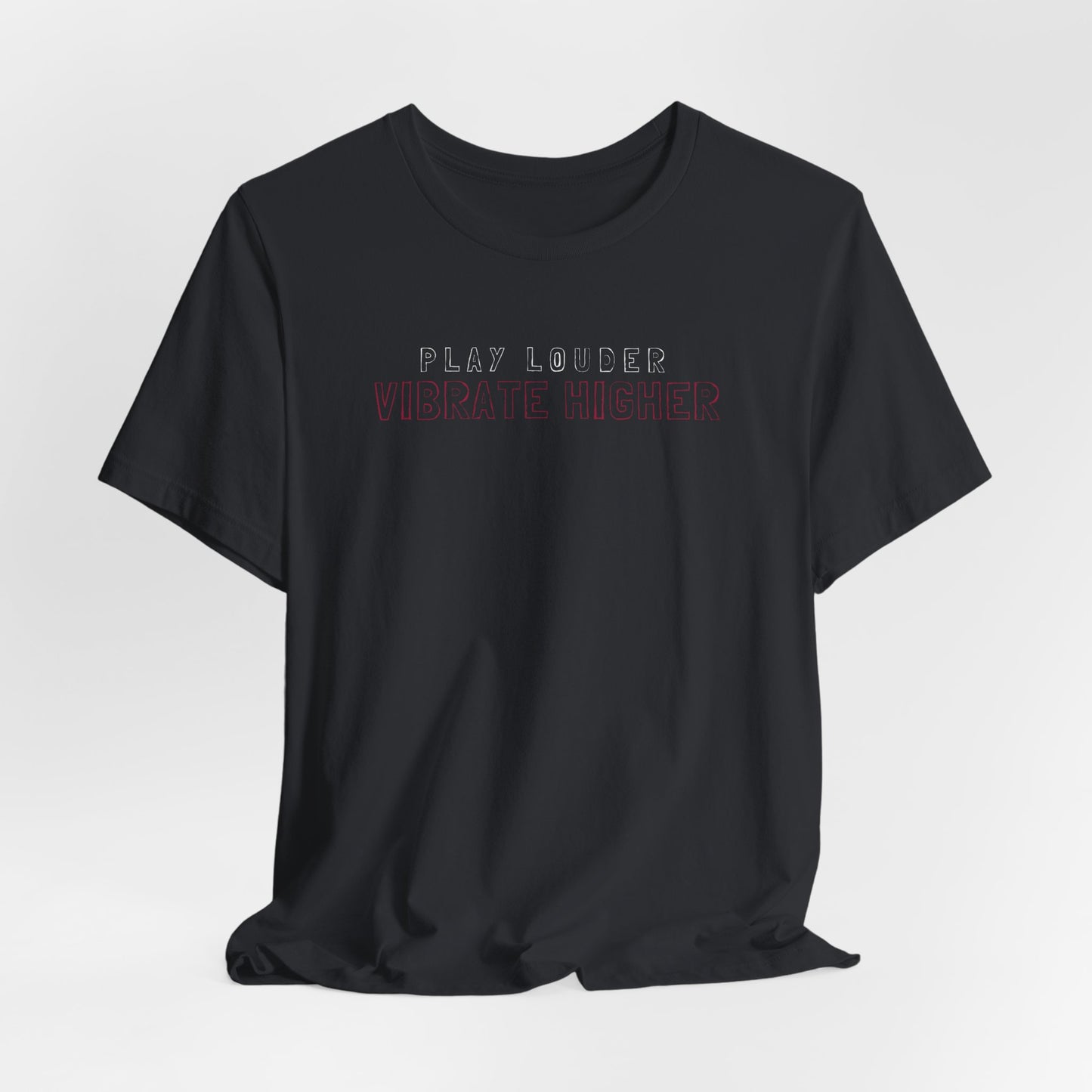 Play Louder Vibrate Higher Tee