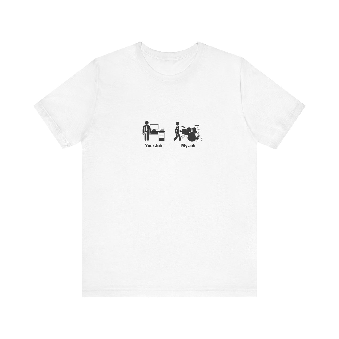 Your Job My Job Drummer Unisex Tee