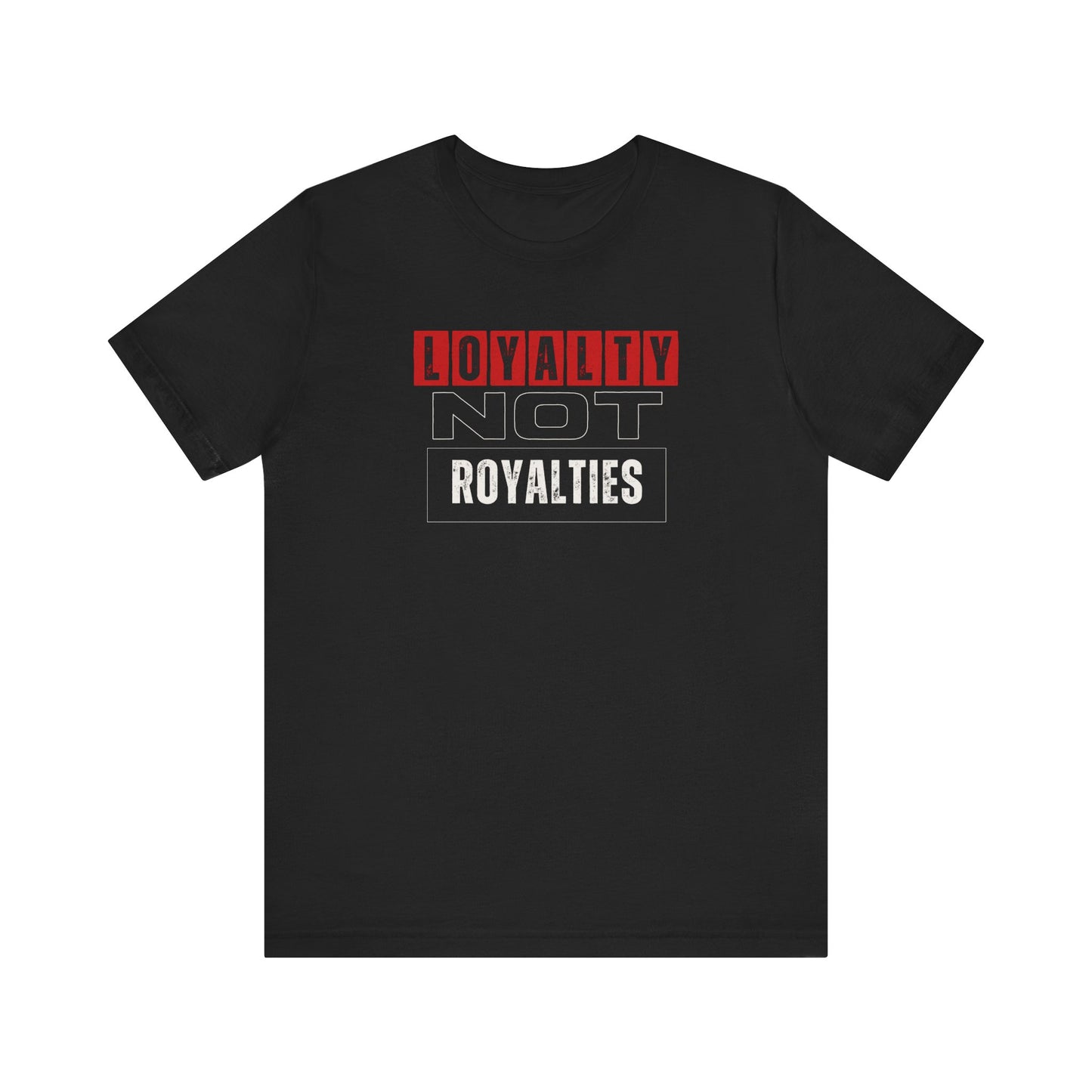 Loyalty Not Royalties Tee