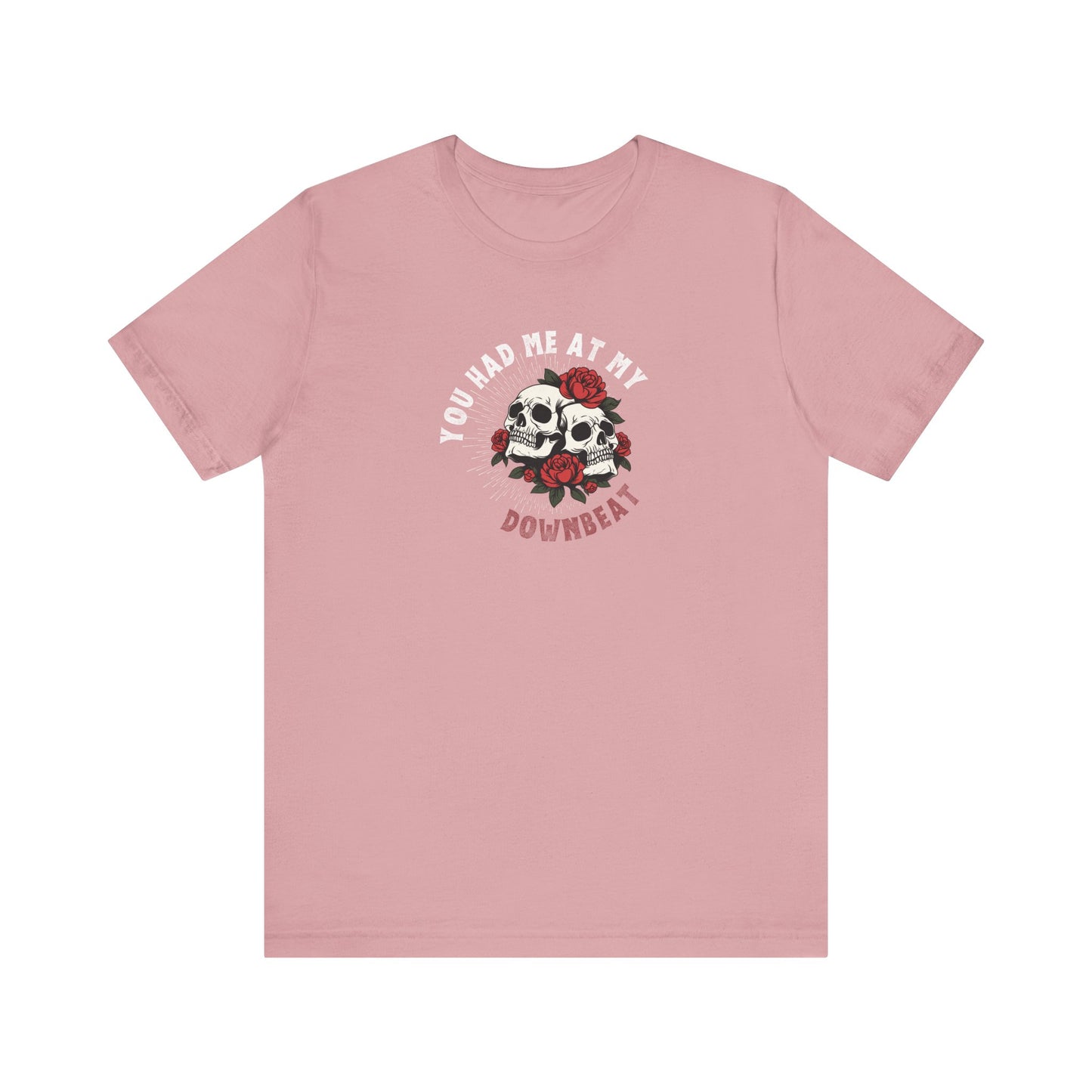 You Had Me At My Downbeat Tee