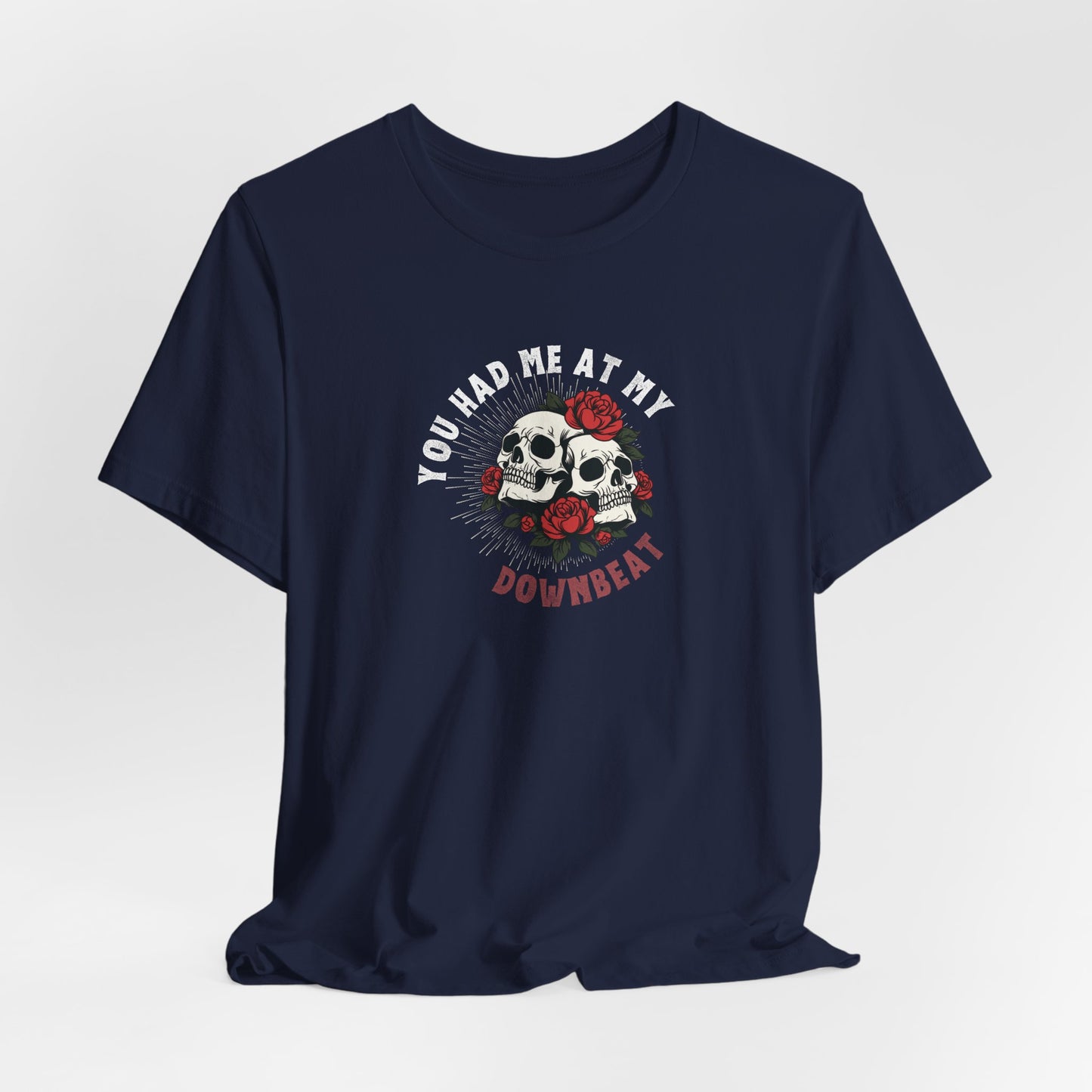 You Had Me At My Downbeat Tee
