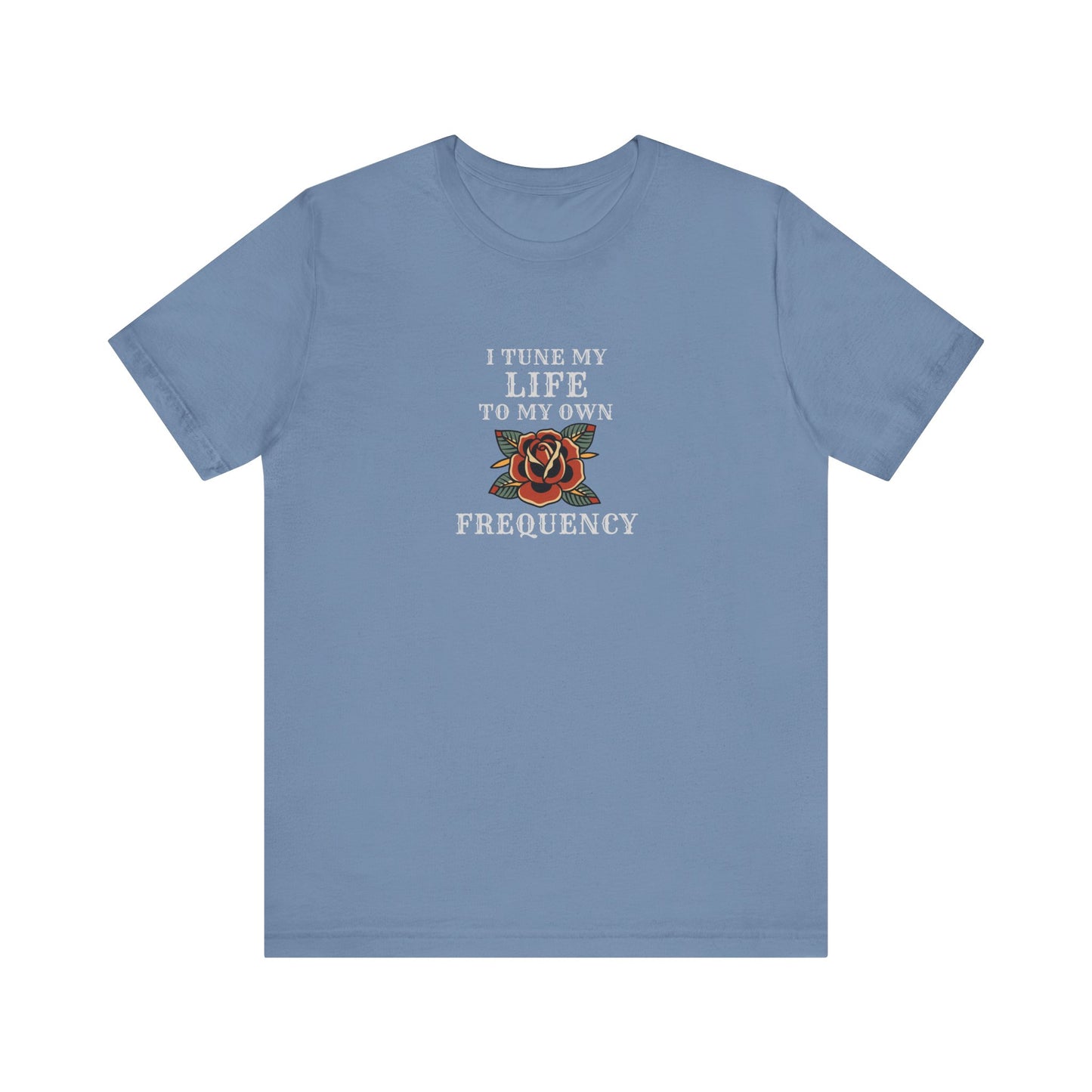 I Tune My Life To My Own Frequency Tee