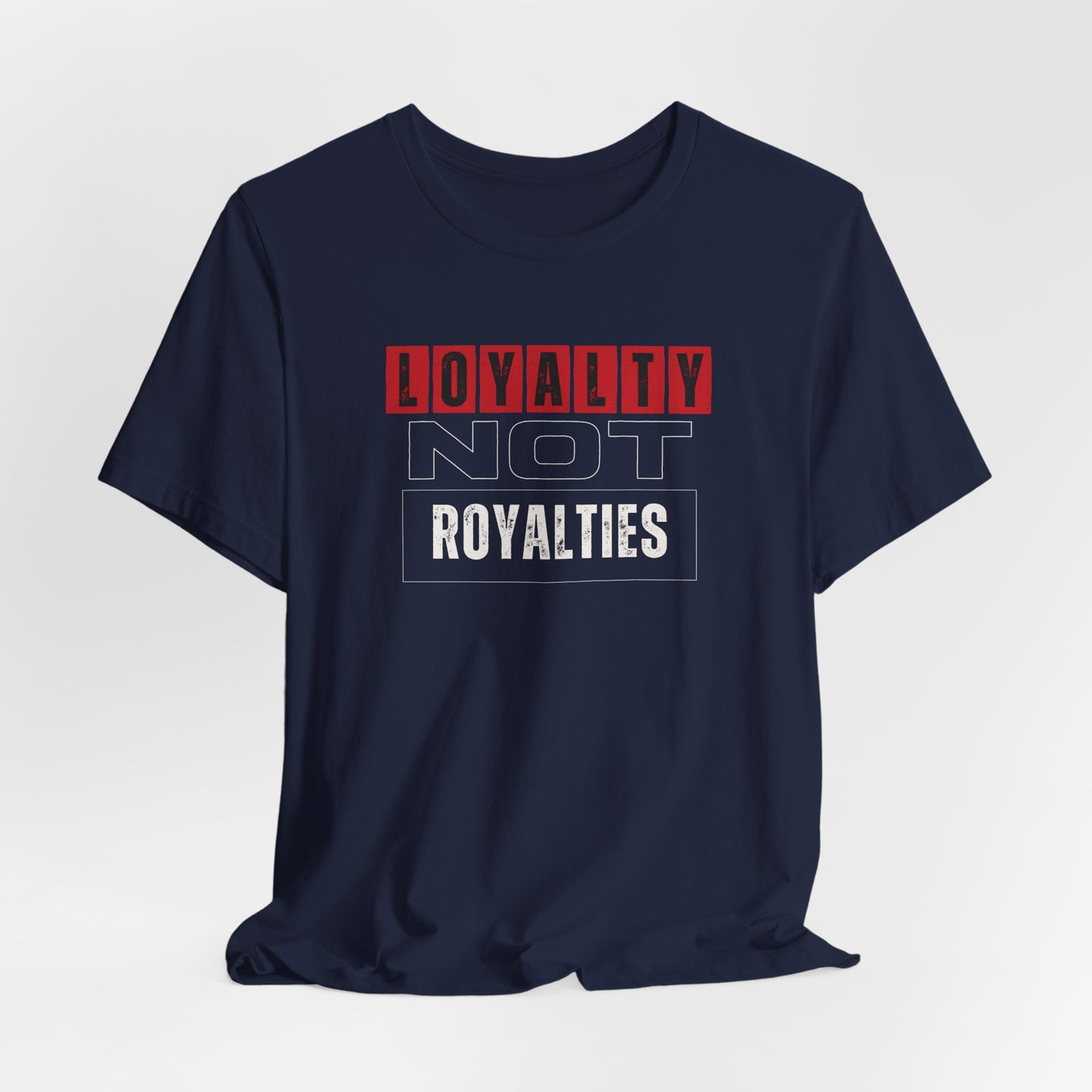 Loyalty Not Royalties Tee