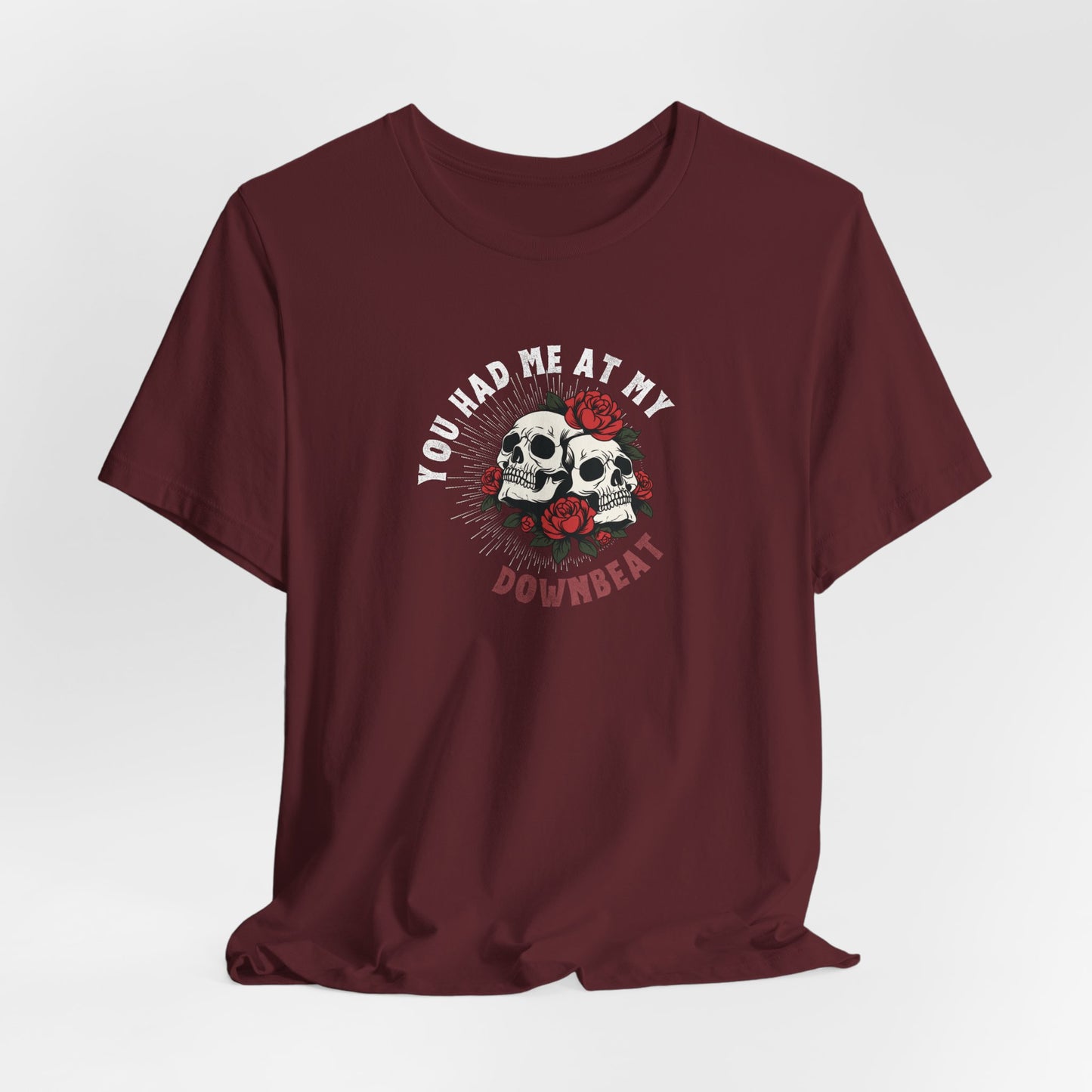 You Had Me At My Downbeat Tee