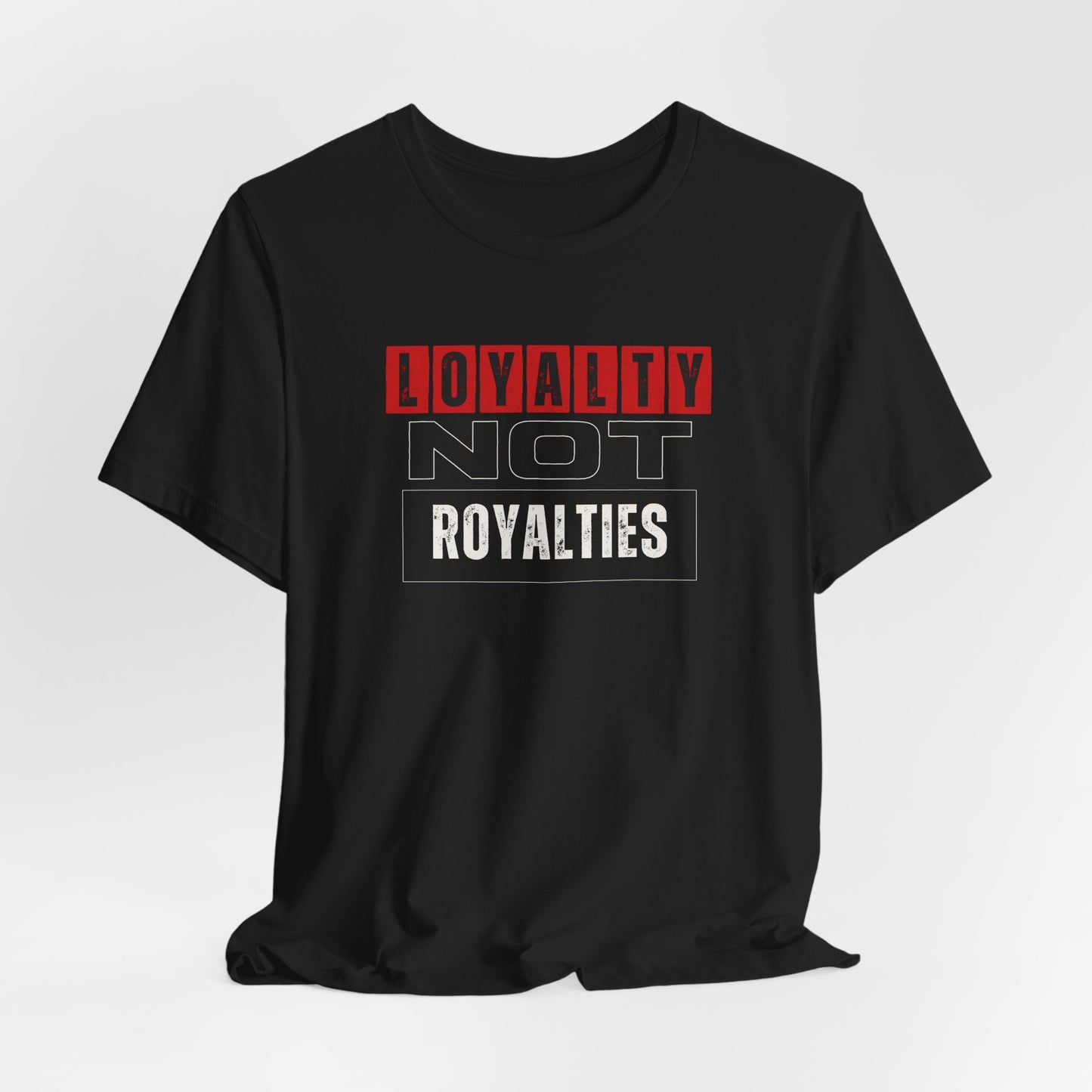 Loyalty Not Royalties Tee