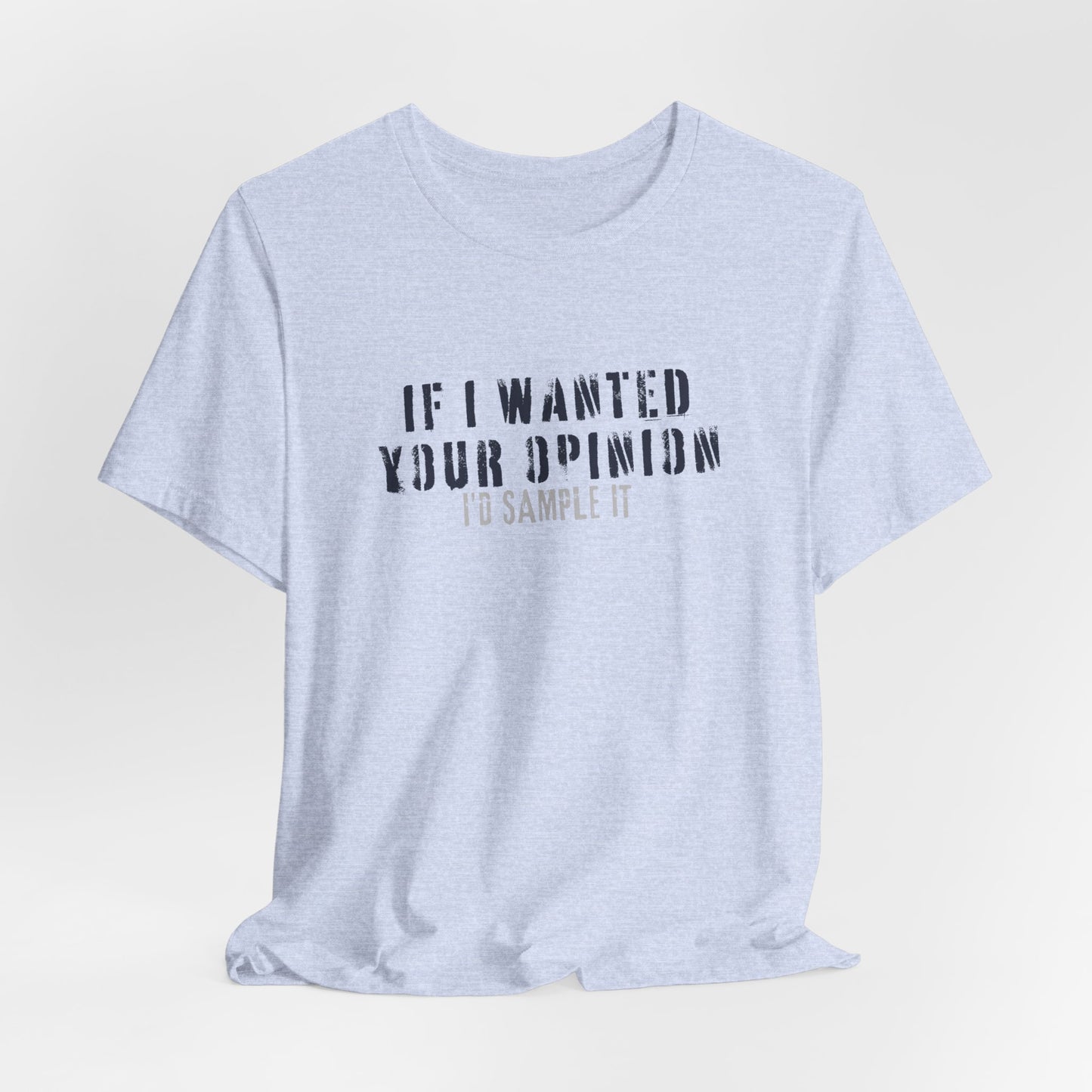 If I Wanted Your Opinion Tee