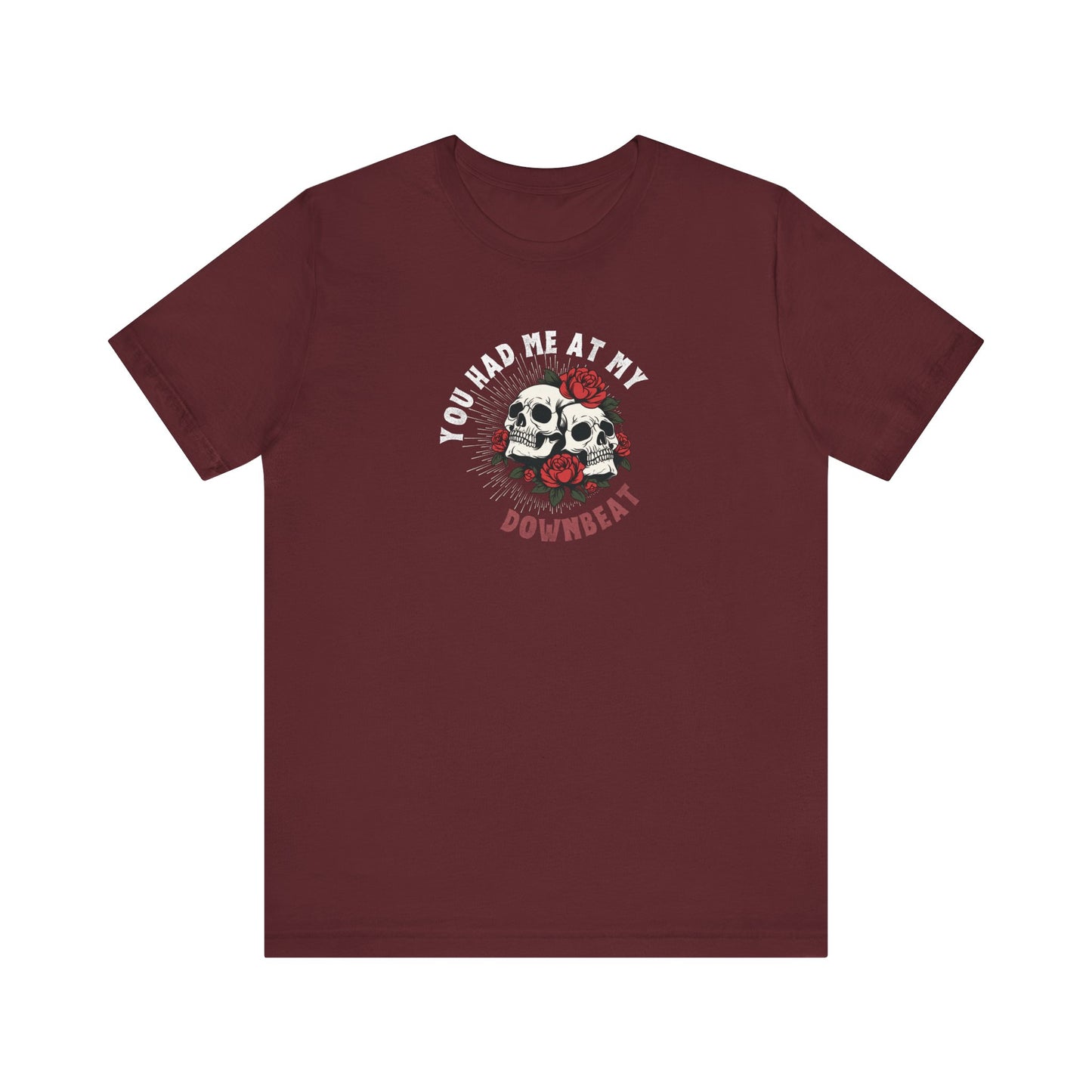 You Had Me At My Downbeat Tee