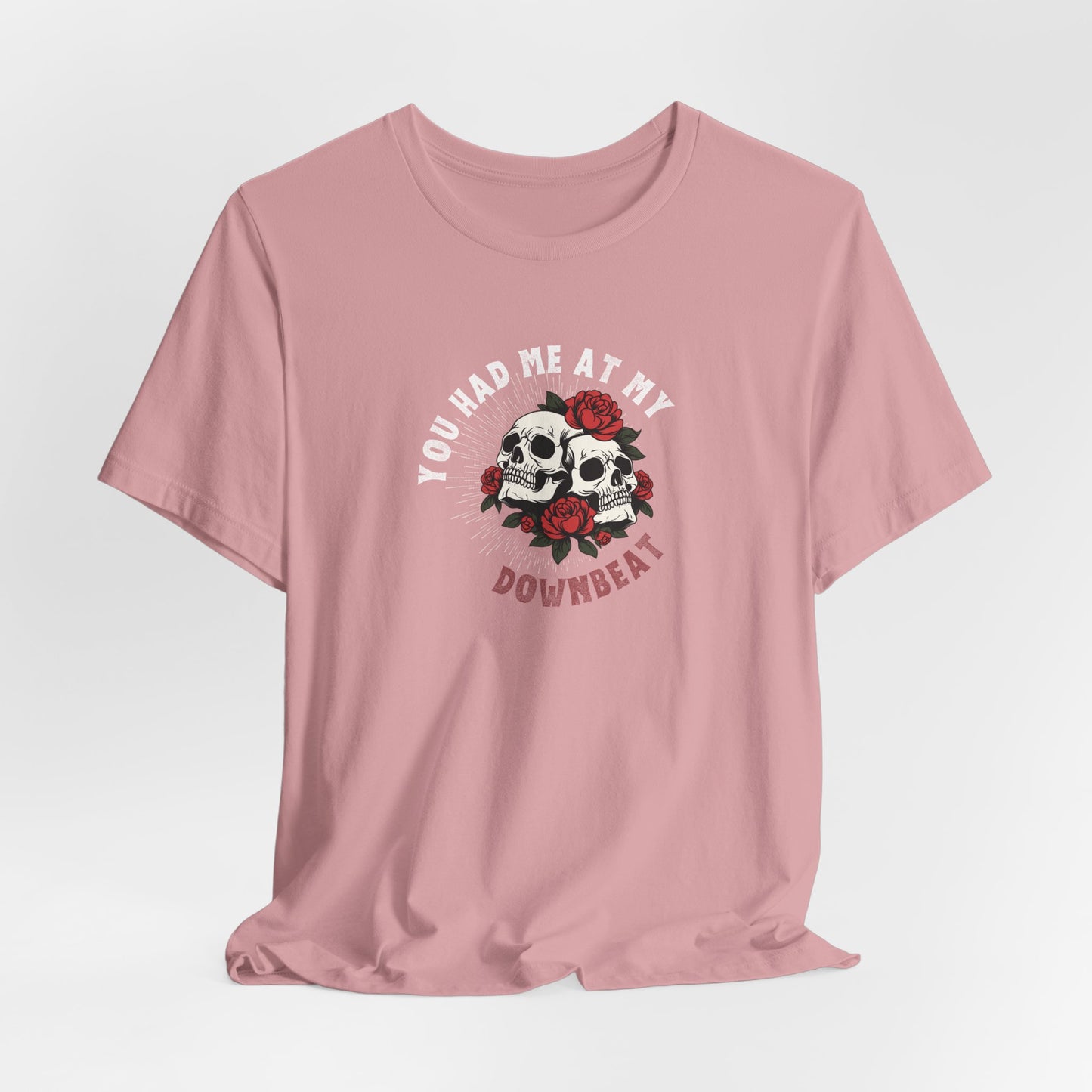 You Had Me At My Downbeat Tee